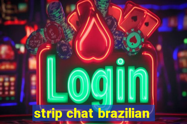 strip chat brazilian